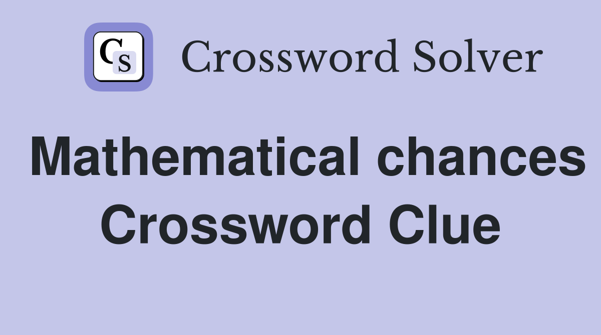 Mathematical chances Crossword Clue