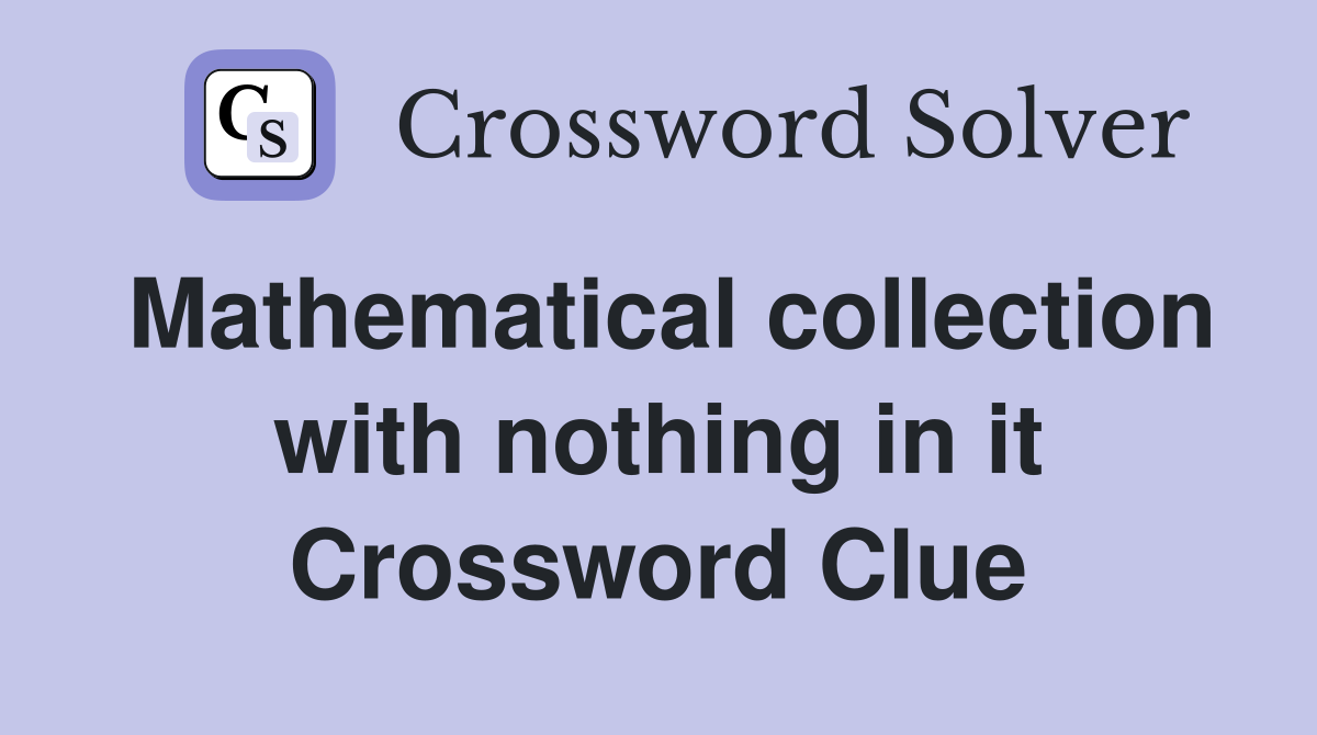 Mathematical collection with nothing in it Crossword Clue