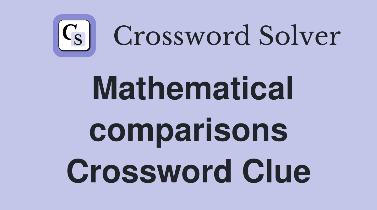 Mathematical comparisons Crossword Clue