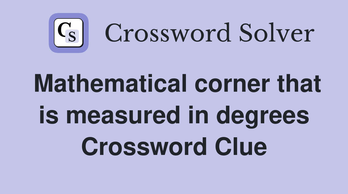 Mathematical corner that is measured in degrees Crossword Clue