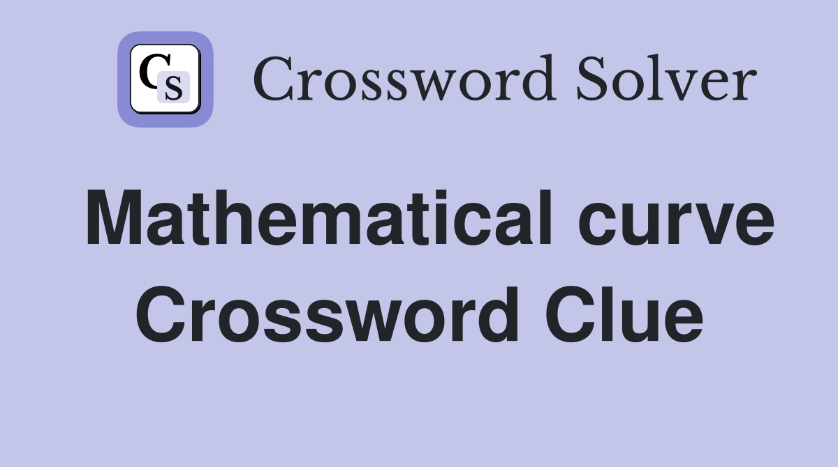 Mathematical curve Crossword Clue