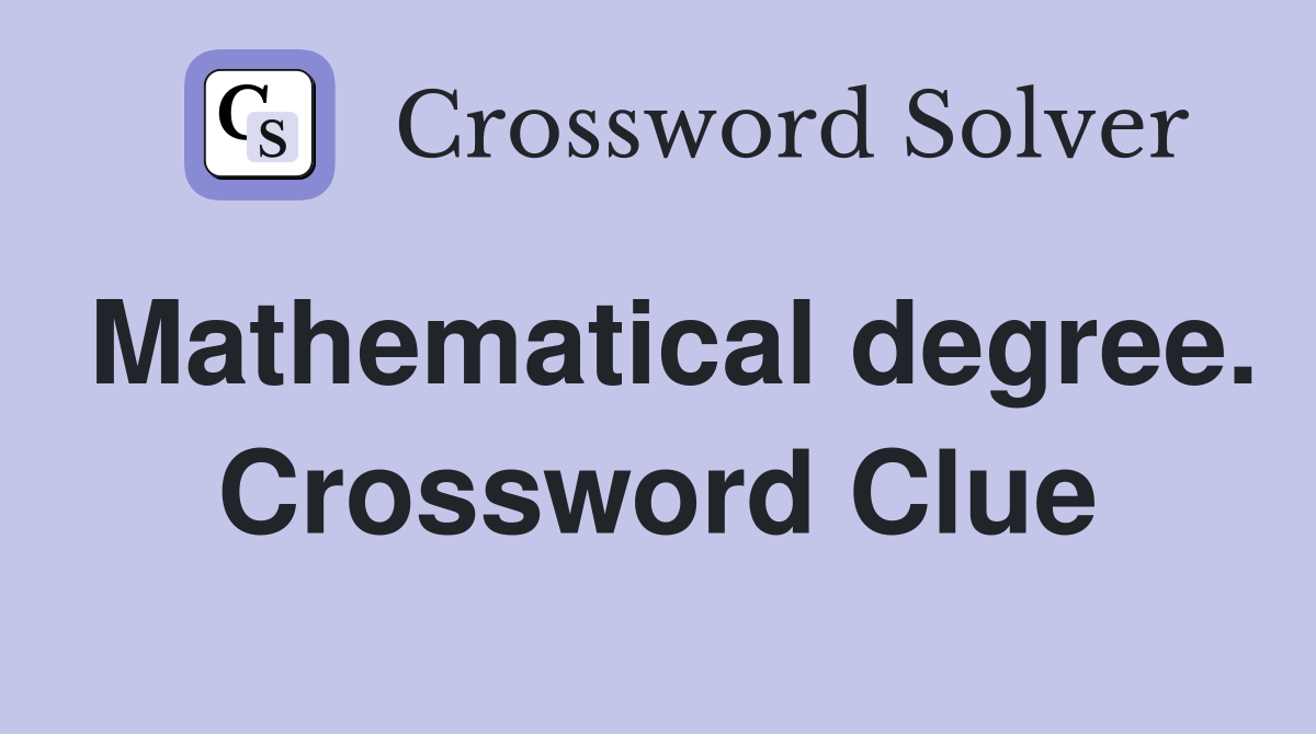 Mathematical degree. Crossword Clue