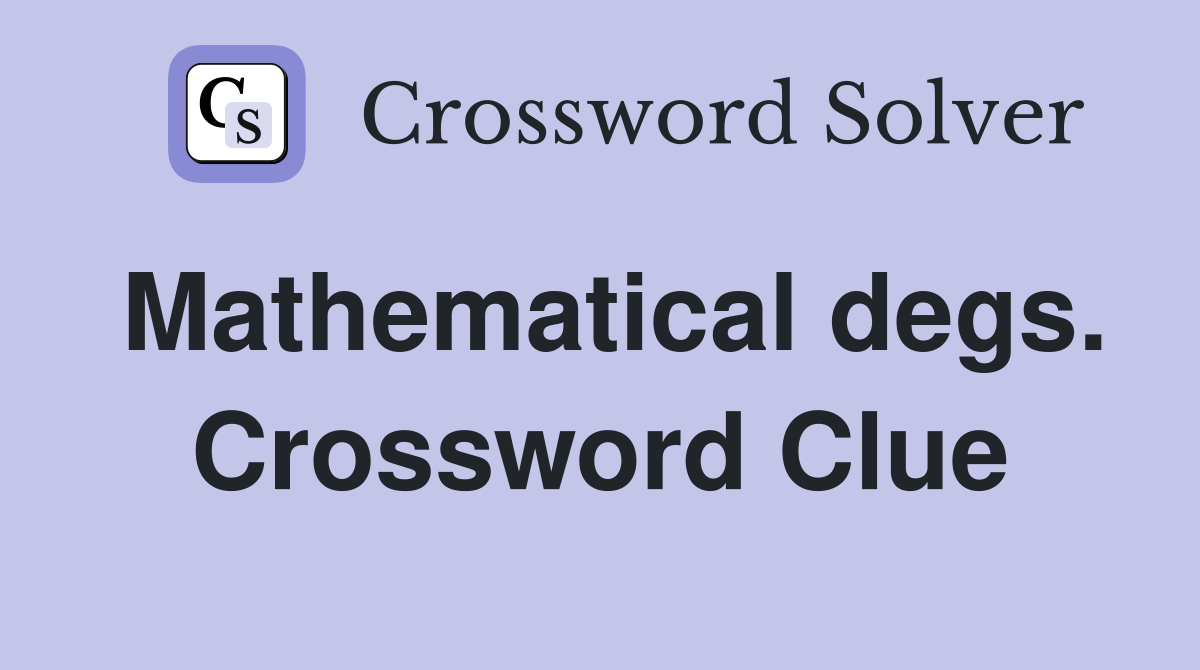 Mathematical degs. Crossword Clue