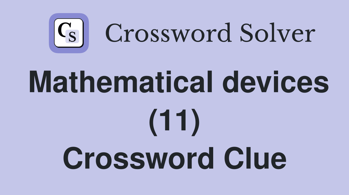Mathematical devices (11) Crossword Clue