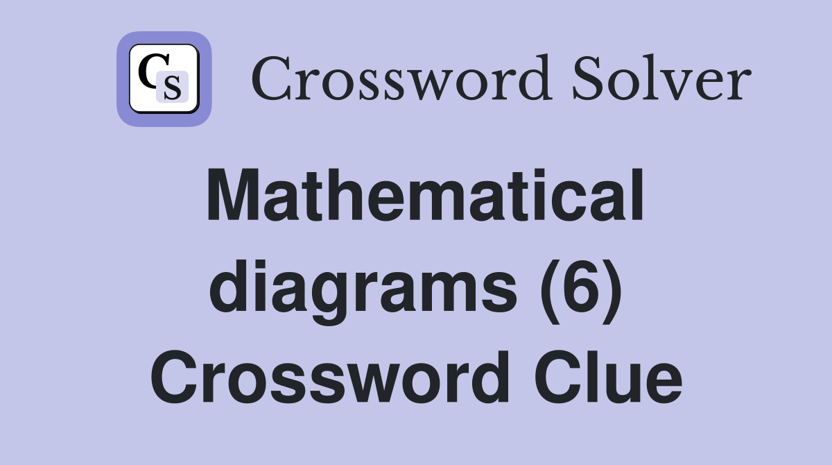 Mathematical diagrams (6) Crossword Clue