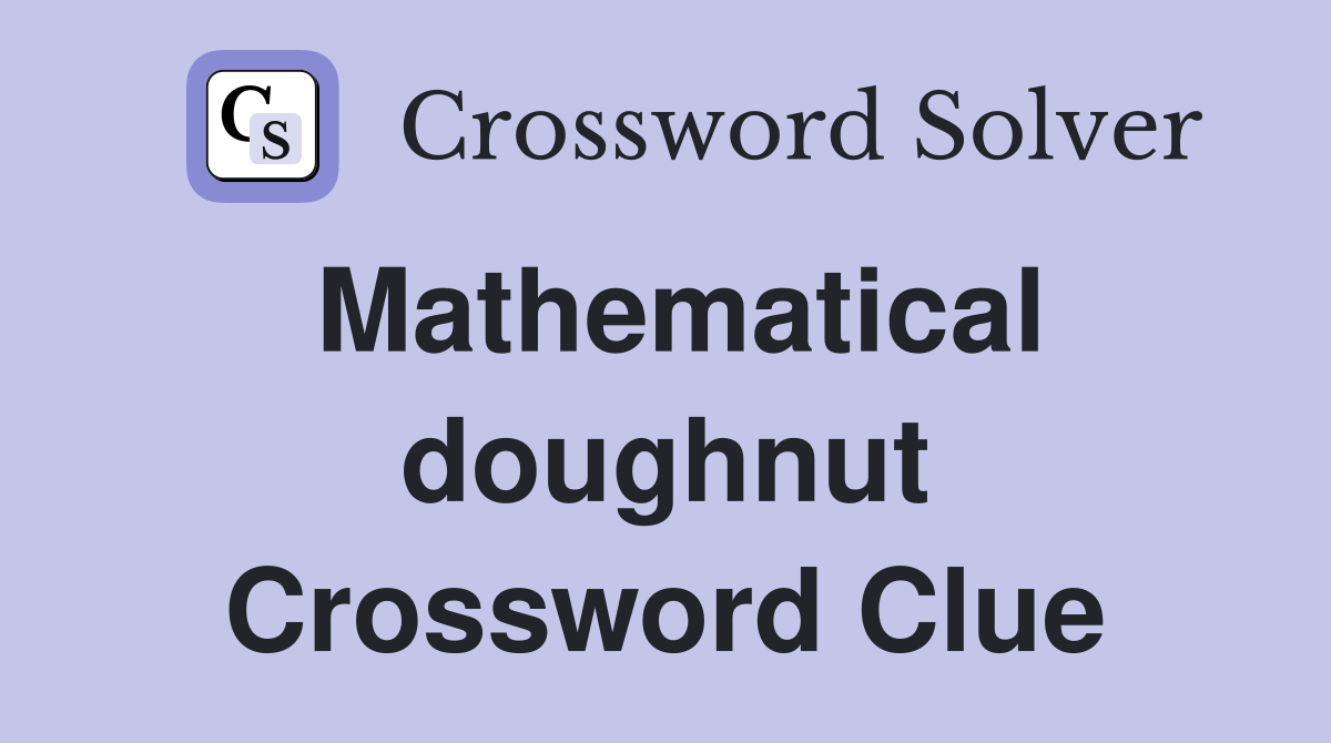 Mathematical doughnut Crossword Clue