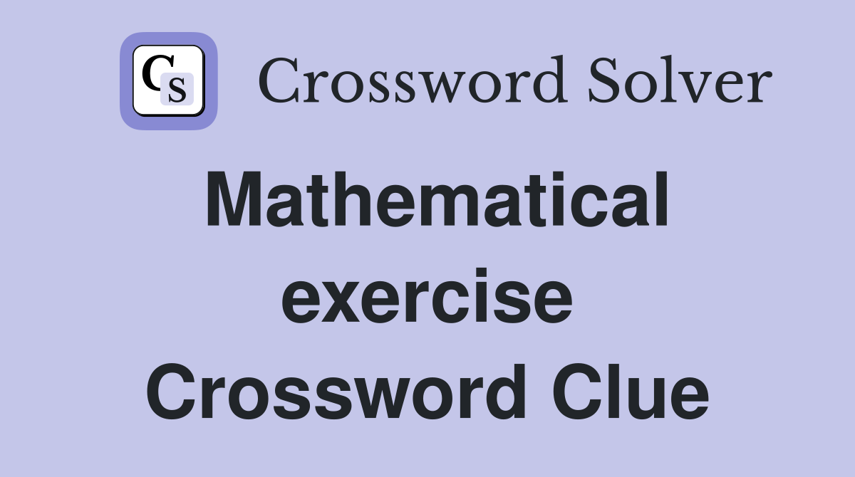 Mathematical exercise Crossword Clue