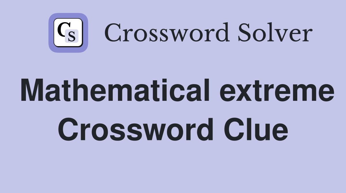 Mathematical extreme Crossword Clue