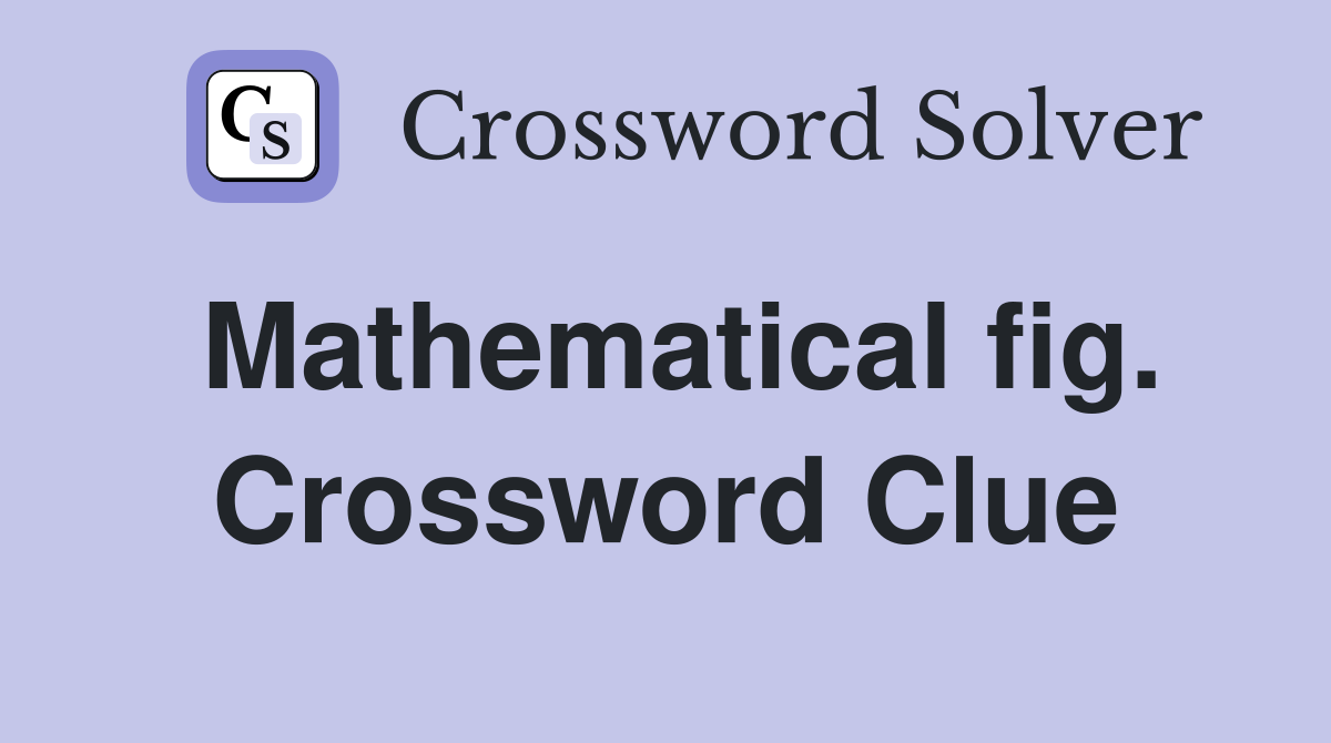 Mathematical fig. Crossword Clue