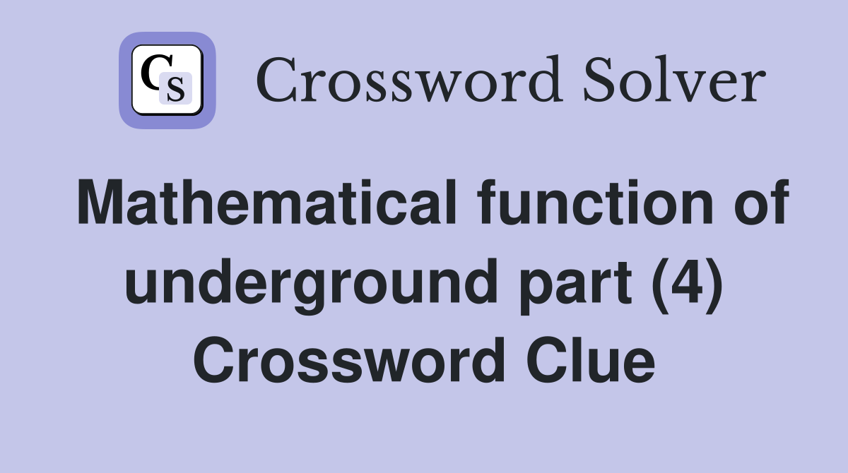 Mathematical function of underground part (4) Crossword Clue