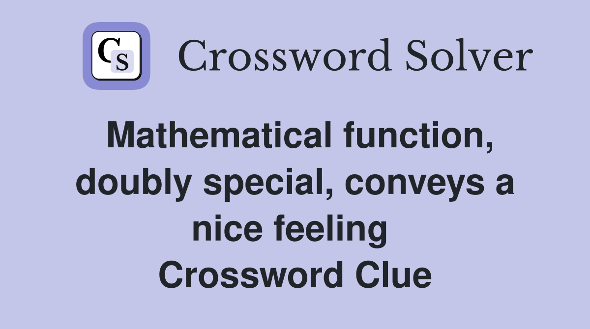 Mathematical function, doubly special, conveys a nice feeling  Crossword Clue