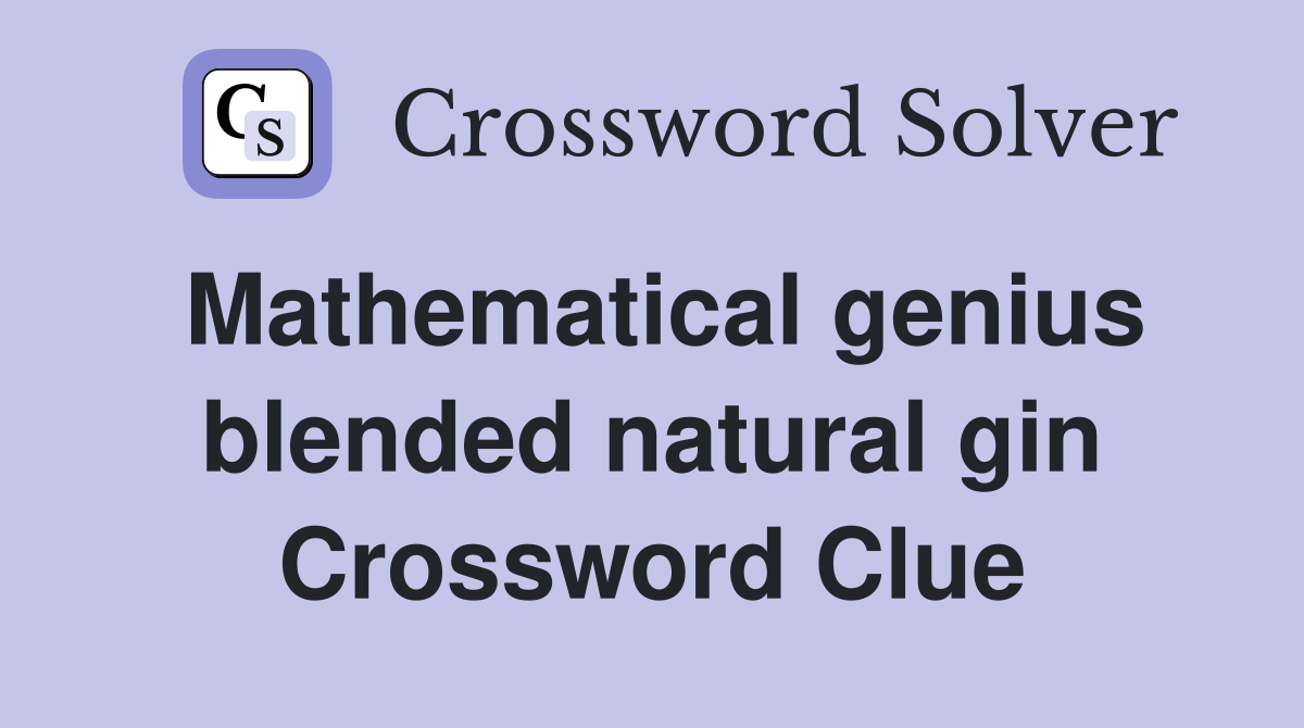 Mathematical genius blended natural gin Crossword Clue