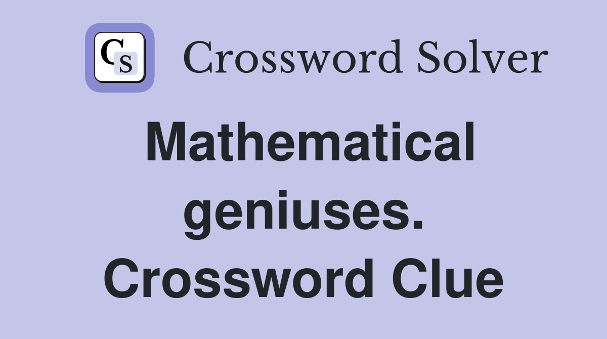 Mathematical geniuses. Crossword Clue