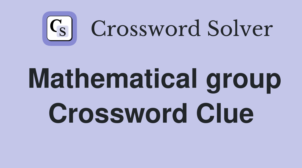 Mathematical group Crossword Clue