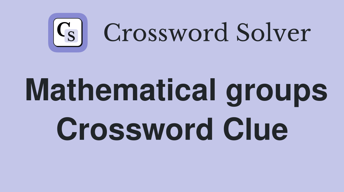 Mathematical groups Crossword Clue