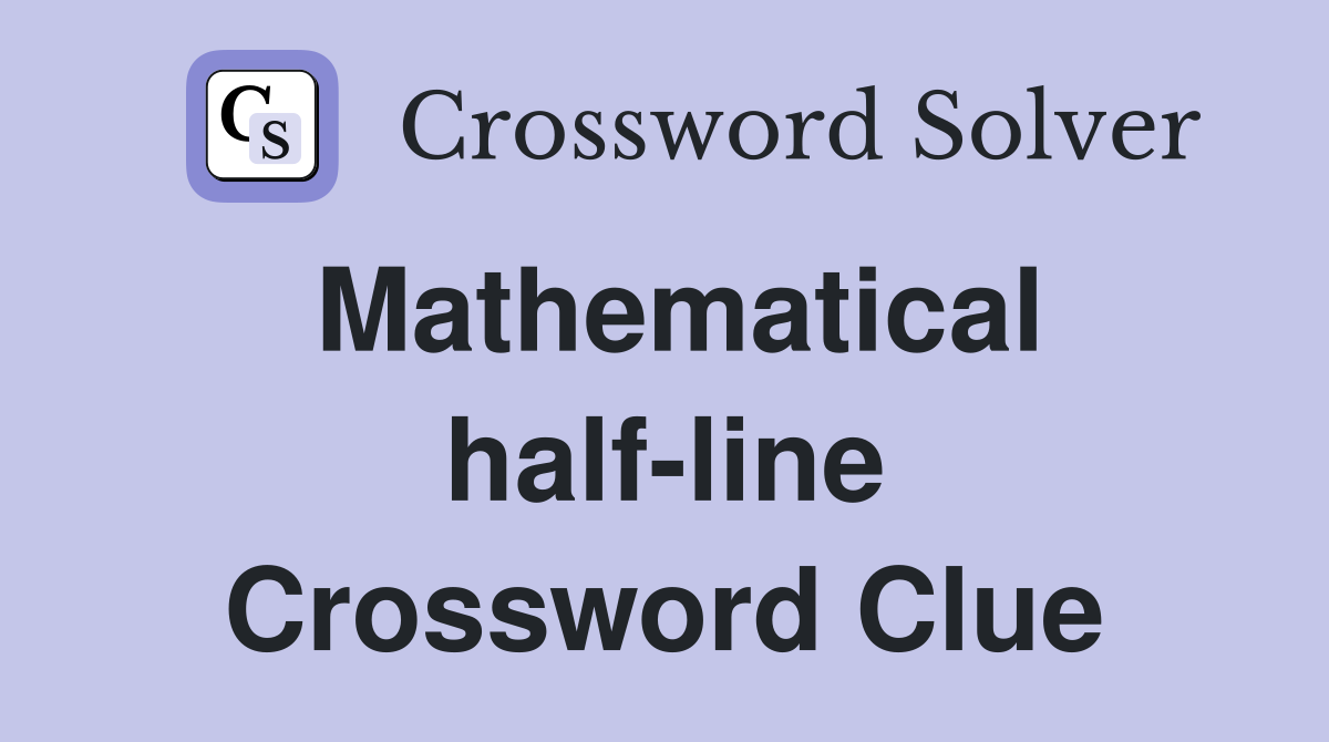 Mathematical half-line Crossword Clue