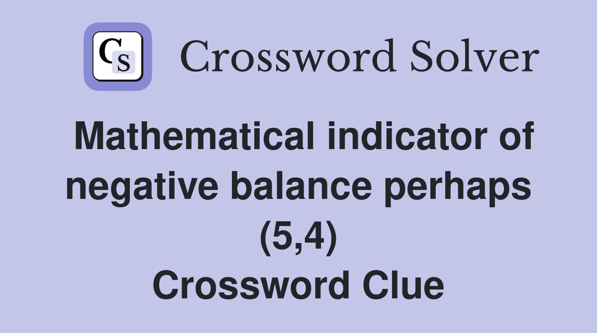 Mathematical indicator of negative balance perhaps (5,4) Crossword Clue