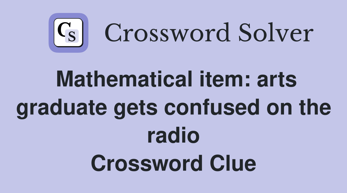 Mathematical item: arts graduate gets confused on the radio Crossword Clue