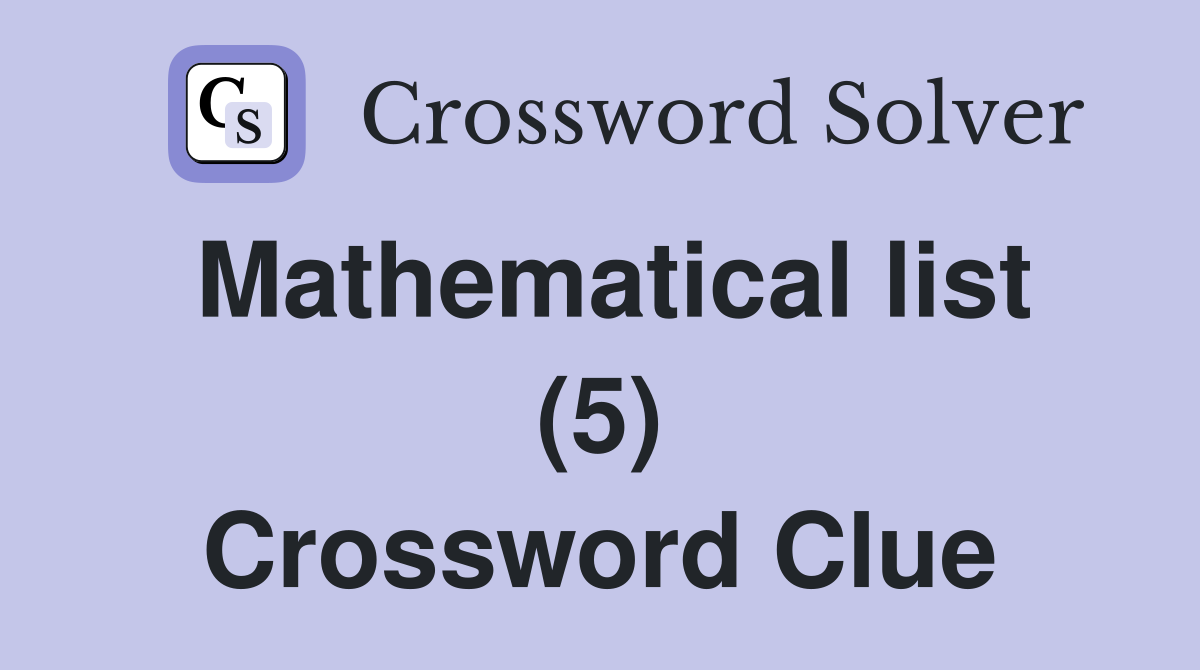 Mathematical list (5) Crossword Clue
