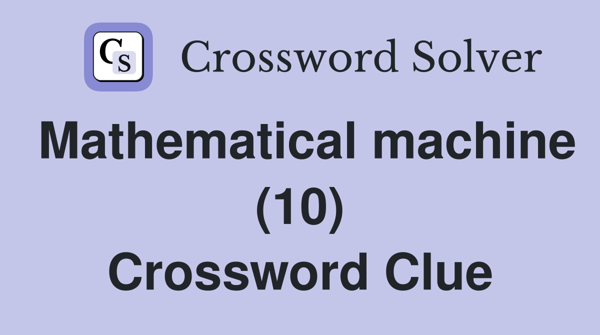 Mathematical machine (10) Crossword Clue