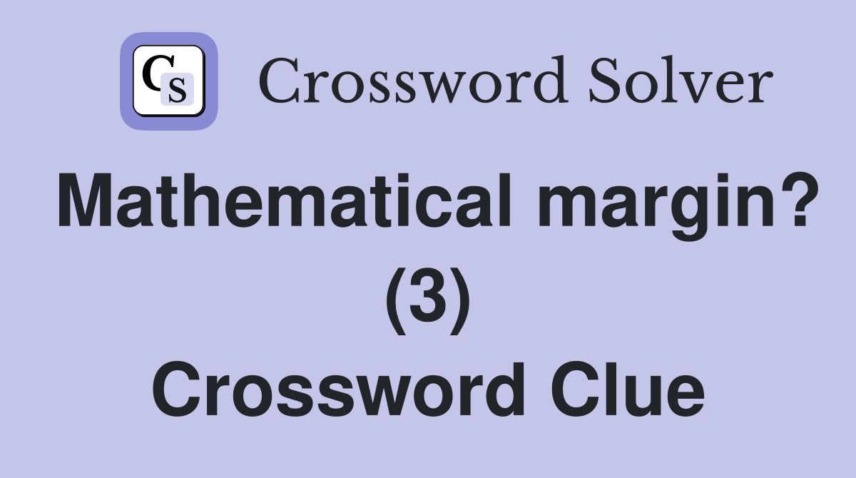 Mathematical margin? (3) Crossword Clue