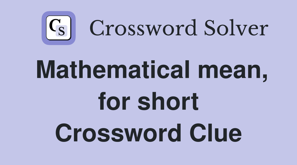 Mathematical mean, for short Crossword Clue