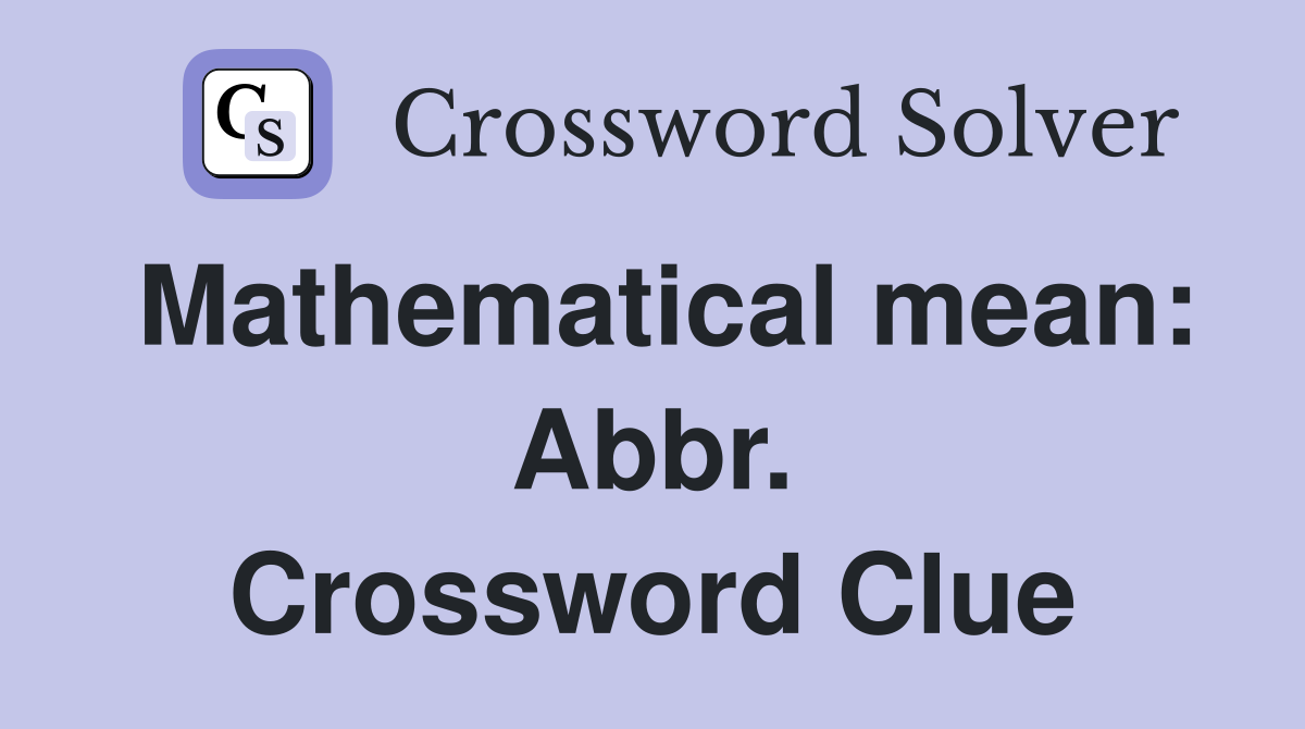 Mathematical mean: Abbr. Crossword Clue