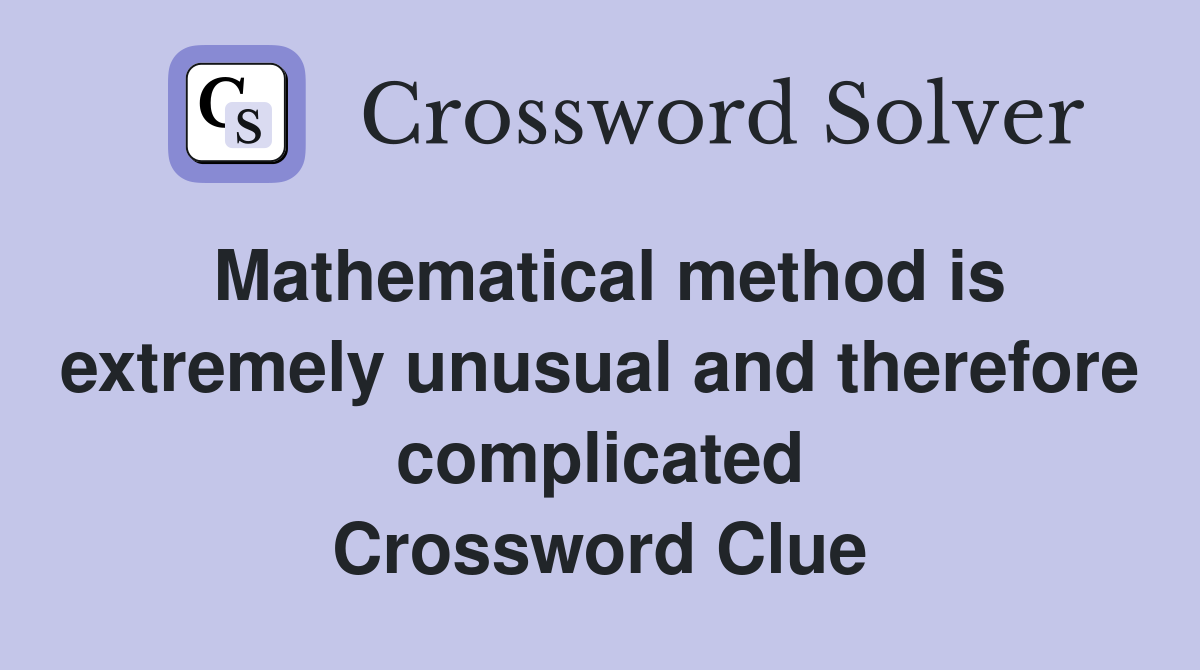 Mathematical method is extremely unusual and therefore complicated Crossword Clue