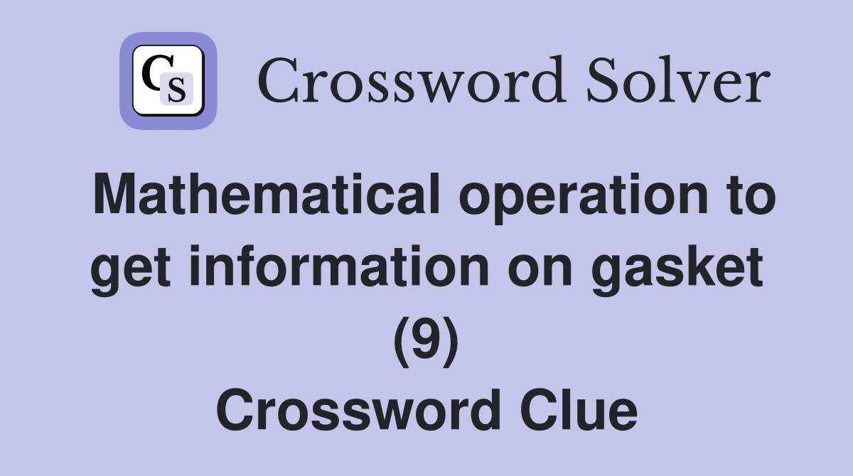 Mathematical operation to get information on gasket (9) Crossword Clue