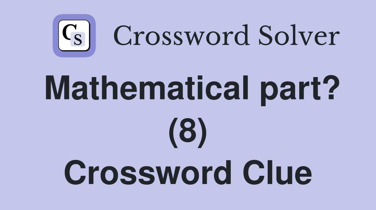 Mathematical part? (8) Crossword Clue