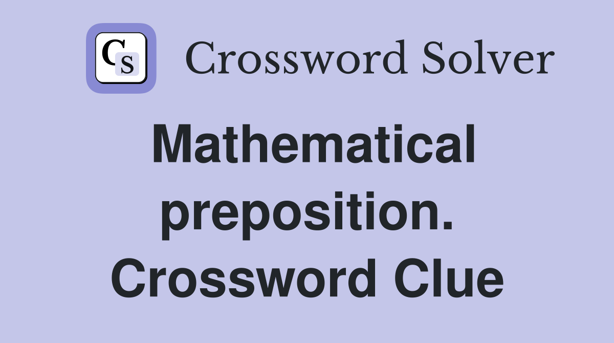 Mathematical preposition. Crossword Clue