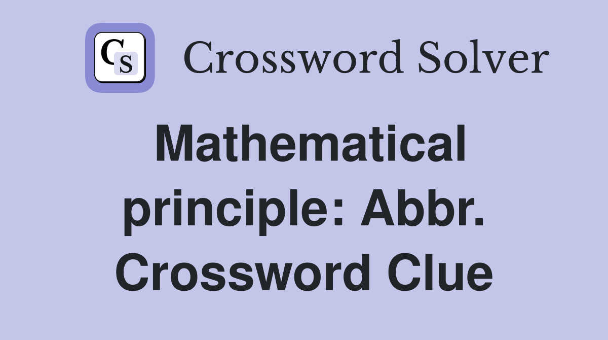 Mathematical principle: Abbr. Crossword Clue