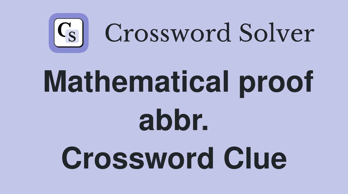 Mathematical proof abbr. Crossword Clue