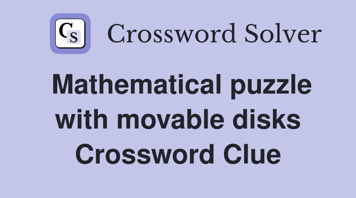 Mathematical puzzle with movable disks Crossword Clue