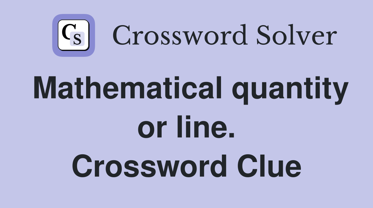 Mathematical quantity or line. Crossword Clue