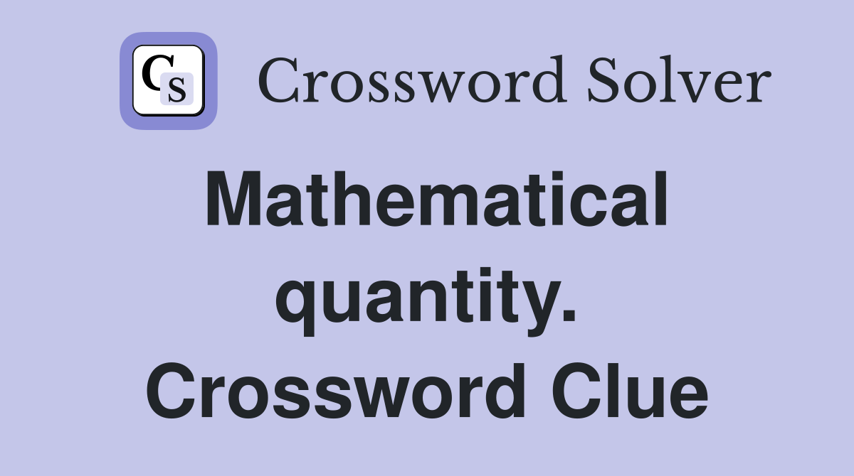 Mathematical quantity. Crossword Clue