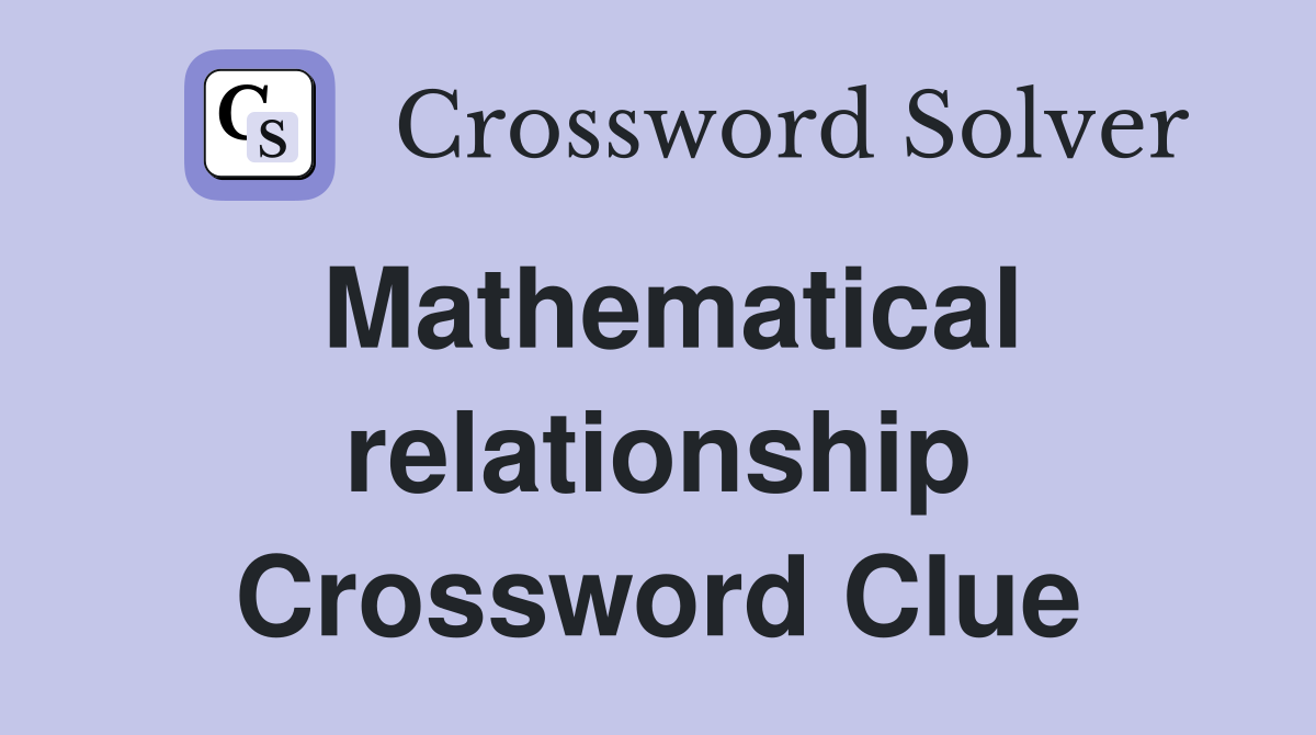 Mathematical relationship Crossword Clue