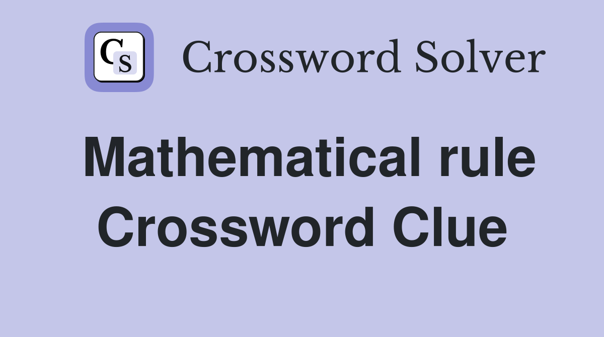 Mathematical rule Crossword Clue