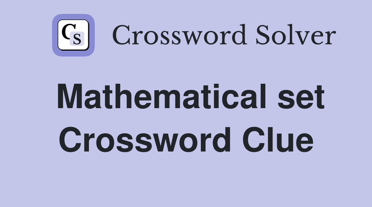 Mathematical set Crossword Clue