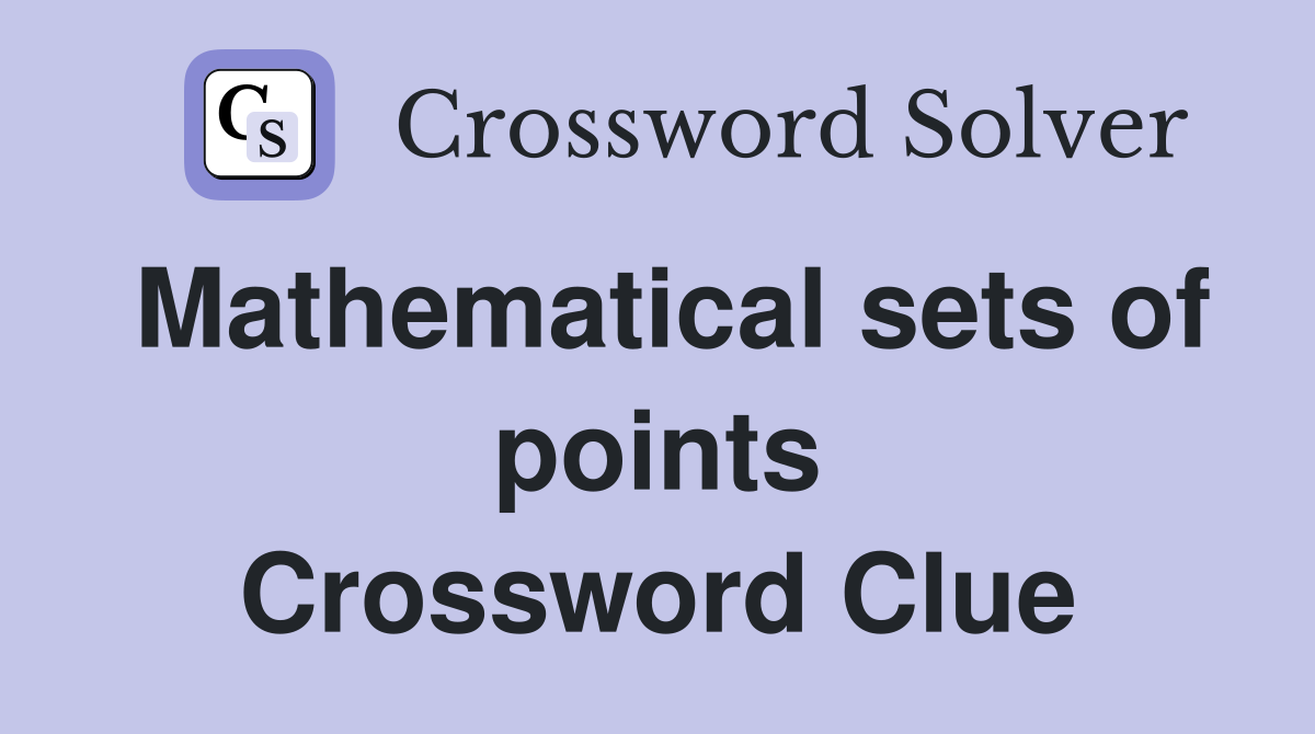 Mathematical sets of points Crossword Clue