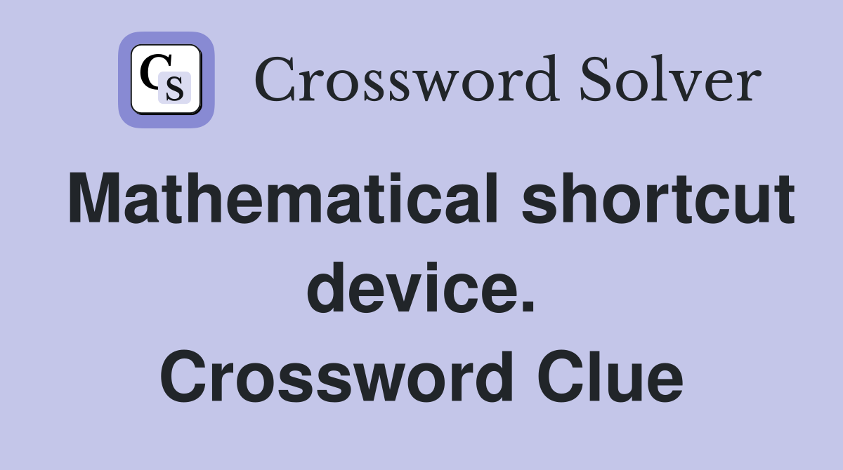 Mathematical shortcut device. Crossword Clue