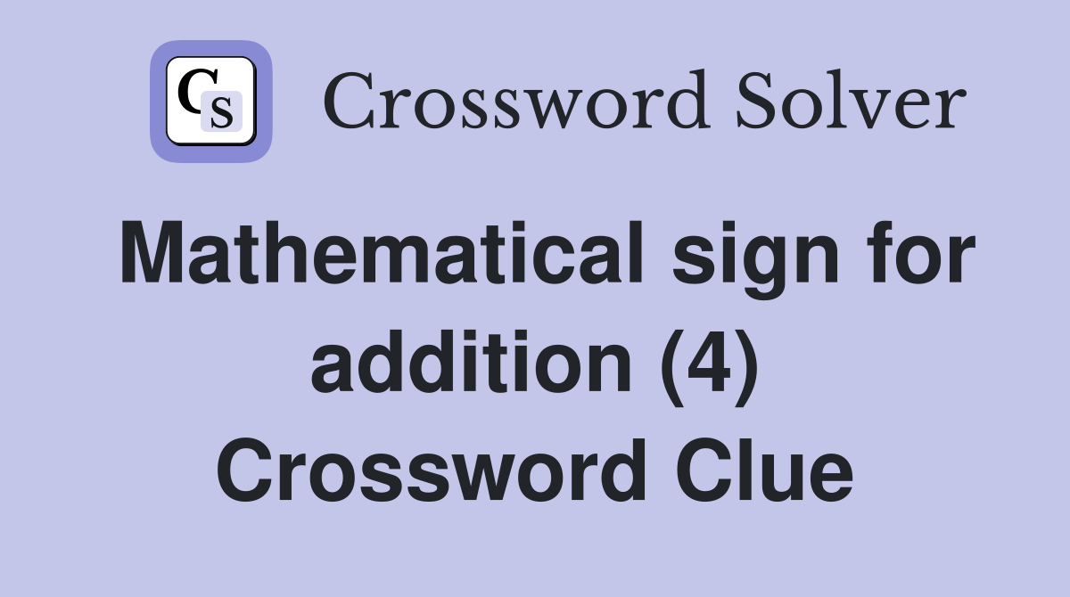 Mathematical sign for addition (4) Crossword Clue