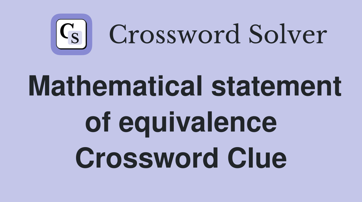 Mathematical statement of equivalence Crossword Clue