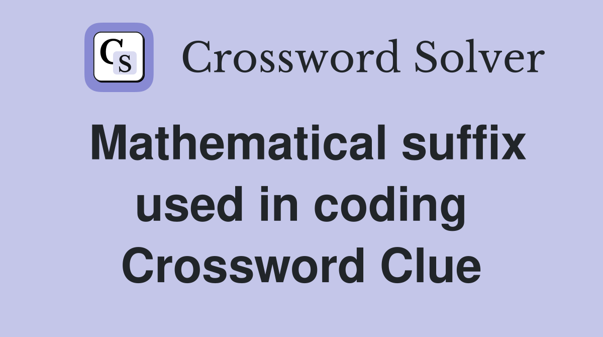 Mathematical suffix used in coding Crossword Clue