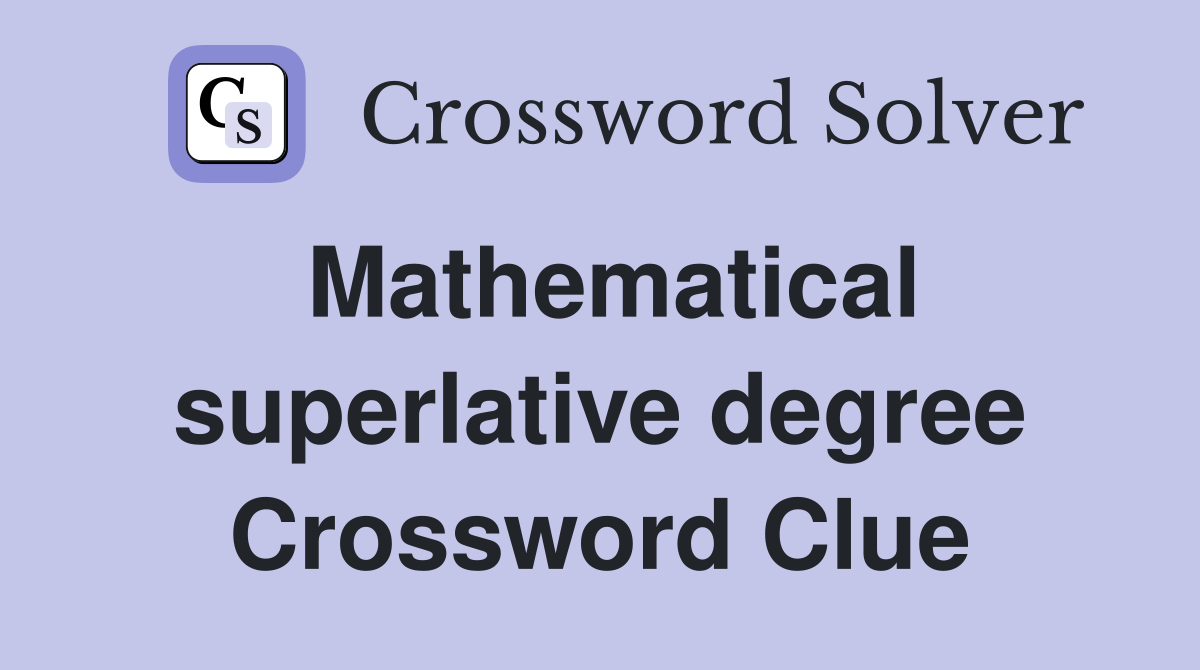 Mathematical superlative degree Crossword Clue