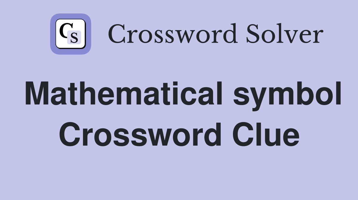 Mathematical symbol Crossword Clue