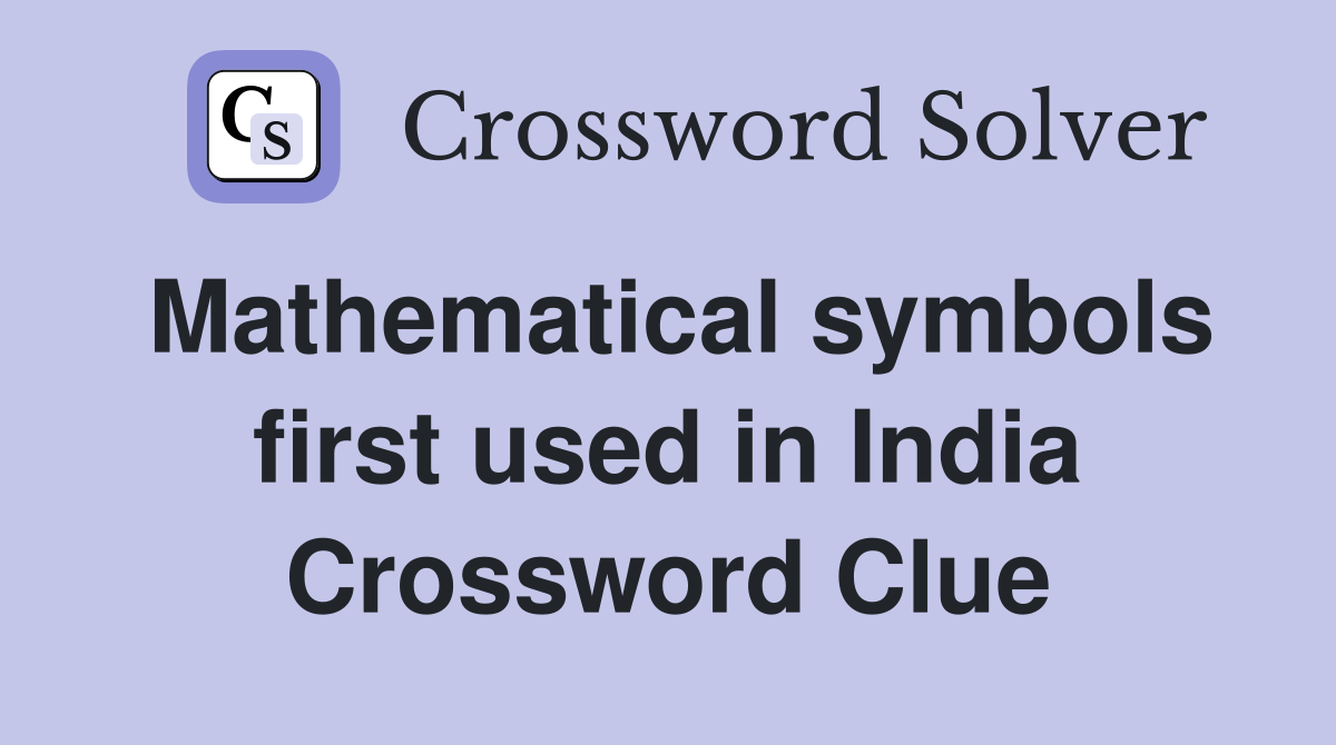 Mathematical symbols first used in India Crossword Clue