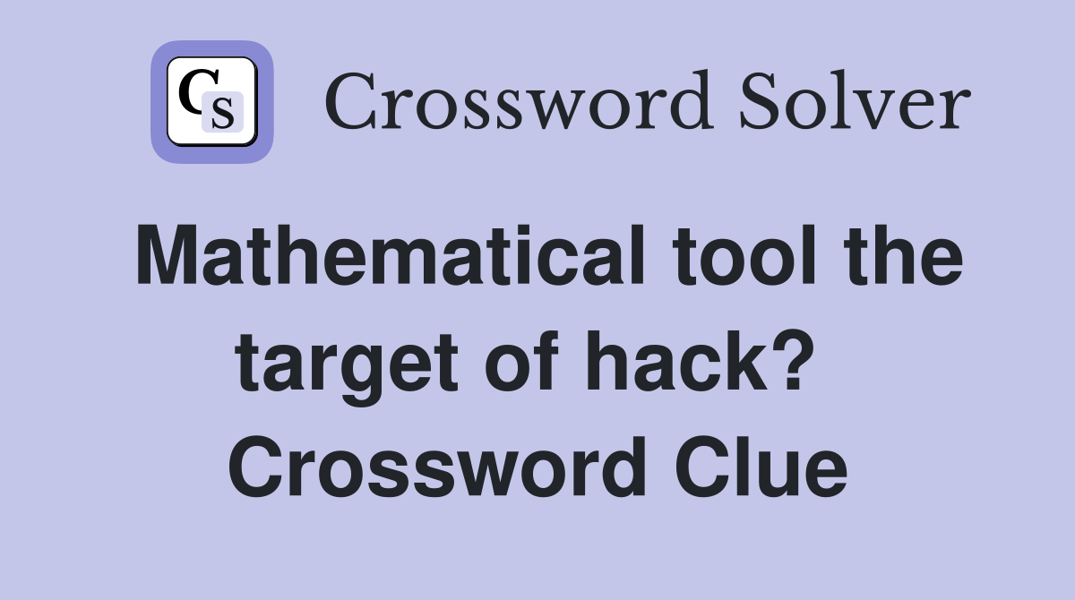 Mathematical tool the target of hack?  Crossword Clue