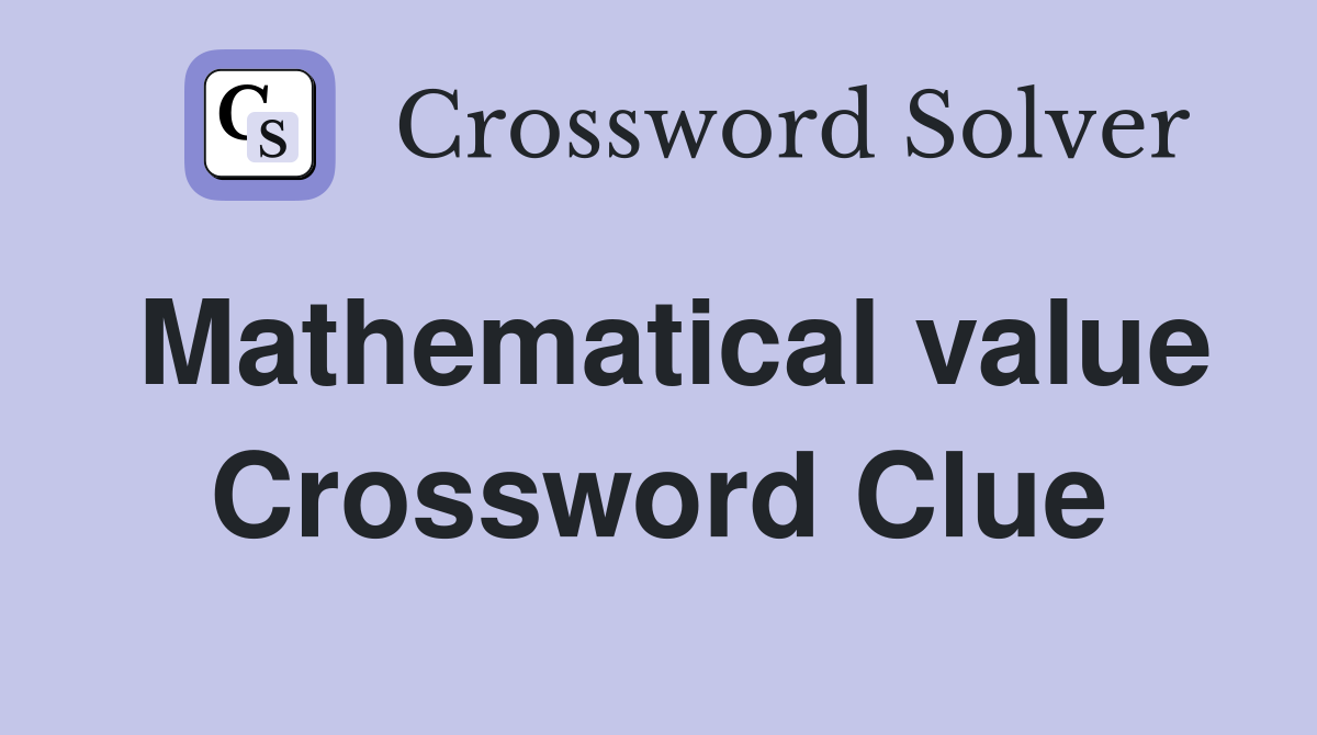 Mathematical value Crossword Clue