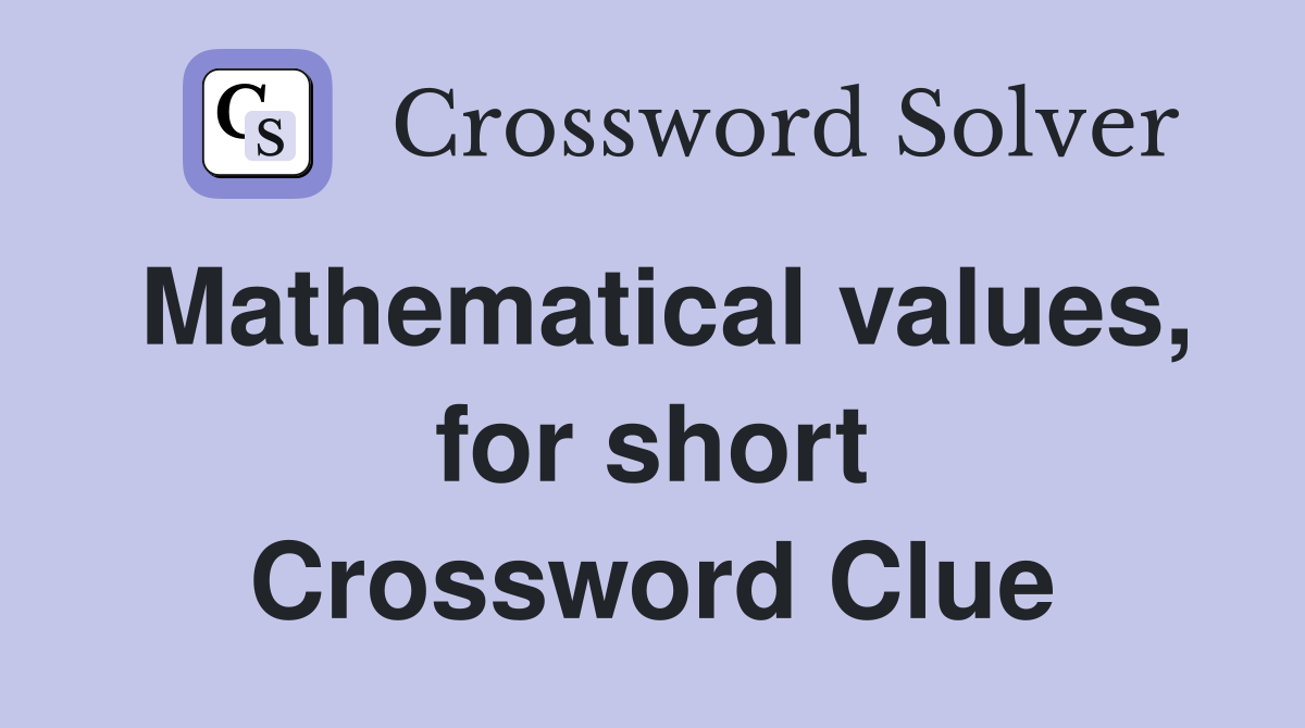 Mathematical values, for short Crossword Clue